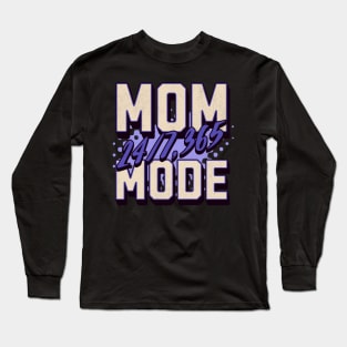 Mom Mode 24/7 365 - Celebrate Mother's Day in Style Long Sleeve T-Shirt